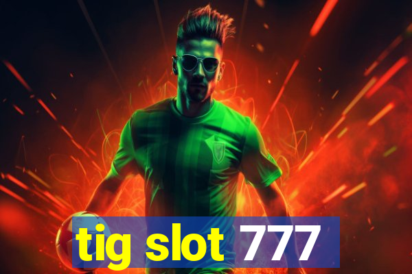 tig slot 777